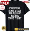 2025/I Survived a Heart Attack Funny Heart Attack Survivor Gift Unisex T-Shirt Unisex T-Shirt