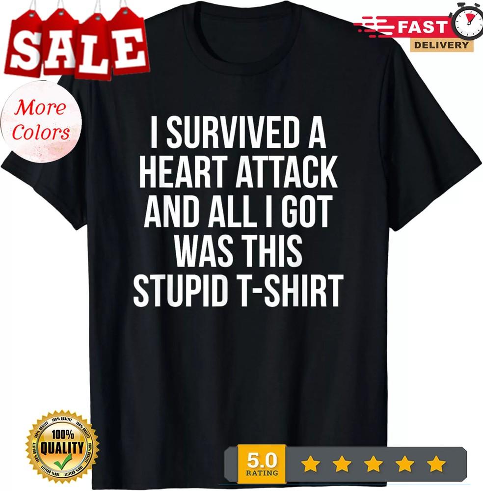 2025/I Survived a Heart Attack Funny Heart Attack Survivor Gift Unisex T-Shirt Unisex T-Shirt M