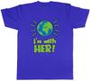 Im With Her (Earth) Unisexs Unisex TShirt Tee