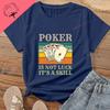Poker Is Not About Luck; It's About Skill. Lucky Poker Unisex's Shirt with Pure Cotton T-shirt Pattern