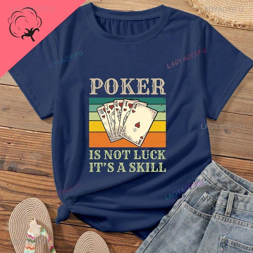 Poker Is Not About Luck; It's About Skill. Lucky Poker Unisex's Shirt with Pure Cotton T-shirt Pattern