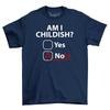 Am I Childish Yes No Funny Mens Cotton T-Shirt Tee Top Shirt