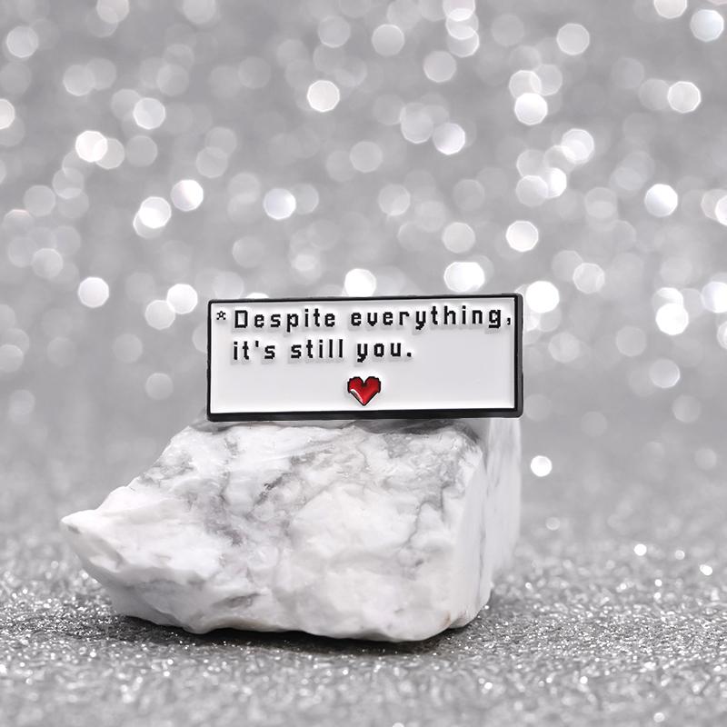 Despite Everything It's Still You Enamel Pin Cool Cosplay Game Quotes Brooch Lapel Badge Funny Jewelry Gift For Fans Friends