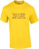 First, I coffee. Then I adult. Well, adult-ish. Coffee T-Shirt