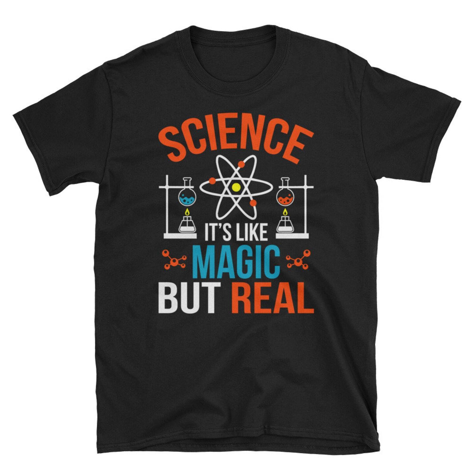 Science Magic But Real Funny Science T Shirt Biology Shirt Periodic Table Gift Science Pun Chemistry Shirt Science Teacher Gift 4XL