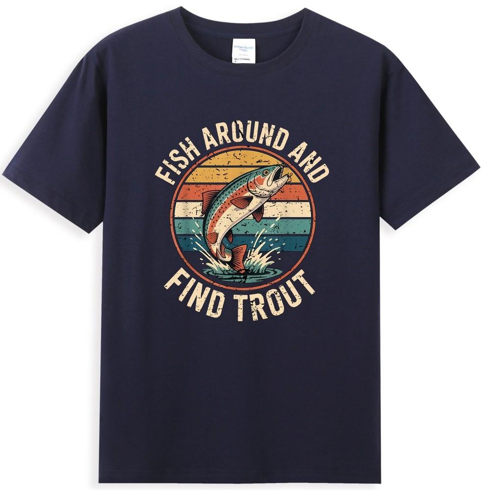Fish Around And Find Trout Funny Fishing Saying Unisexs TShirt S