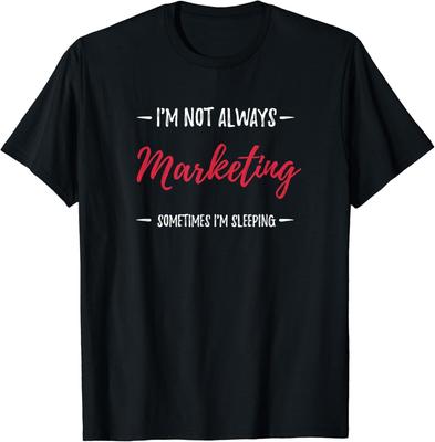 Marketing T-Shirt - I'm Not Always Marketing Gift Unisex T-Shirt