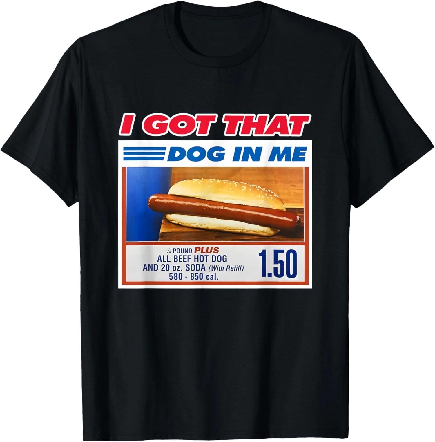 I Got That Dog In Me Funny Hotdog Meme Viral Quote Unisex T-Shirt XXXXL