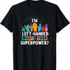 I'm Left Handed What's Your Superpower, Left-Handed T-Shirt