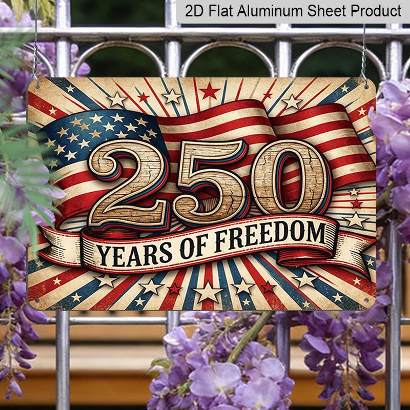2D Flat, 1pc "250 Years of Freedom" USA Patriotic Aluminium Sign 12x8 Inch - Vintage American Flag Design, USA 250th Anniversary Independence Day