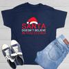 Santa Doesn't Believe In You Sarcastic Humor Graphic Novelty Funny T Shirt