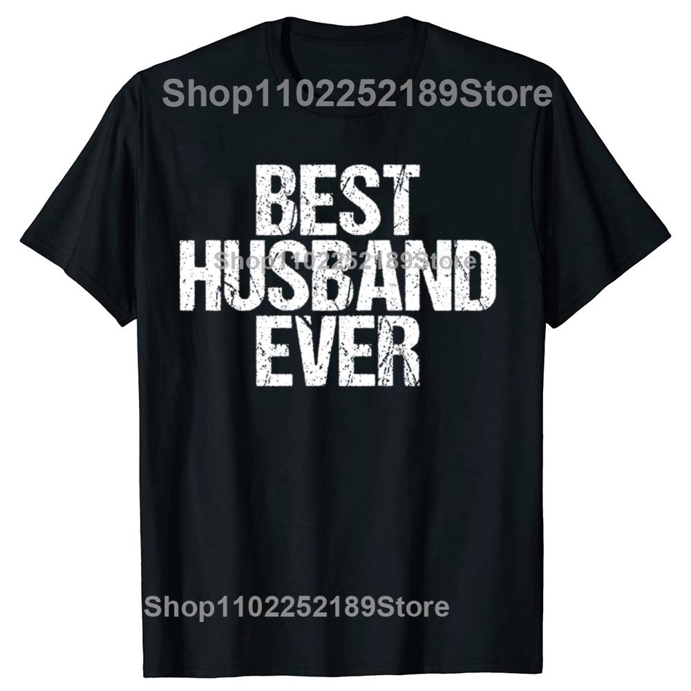 Funny Best Husband Ever Graphic Tshirts Men Womens Fashion Casual Tshirt 100 Cotton Loose Oversized Dad Cool Humor T Shirt