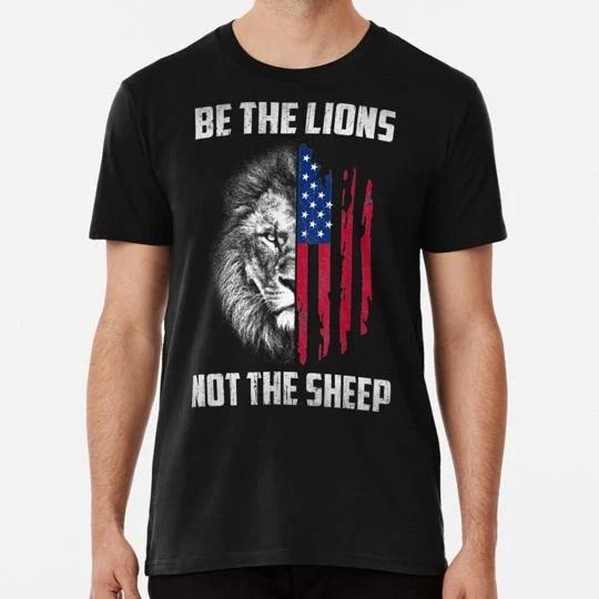 Be Lion Not Sheep Patriotic American Patriot S to 5XL Made in USA T shirt S