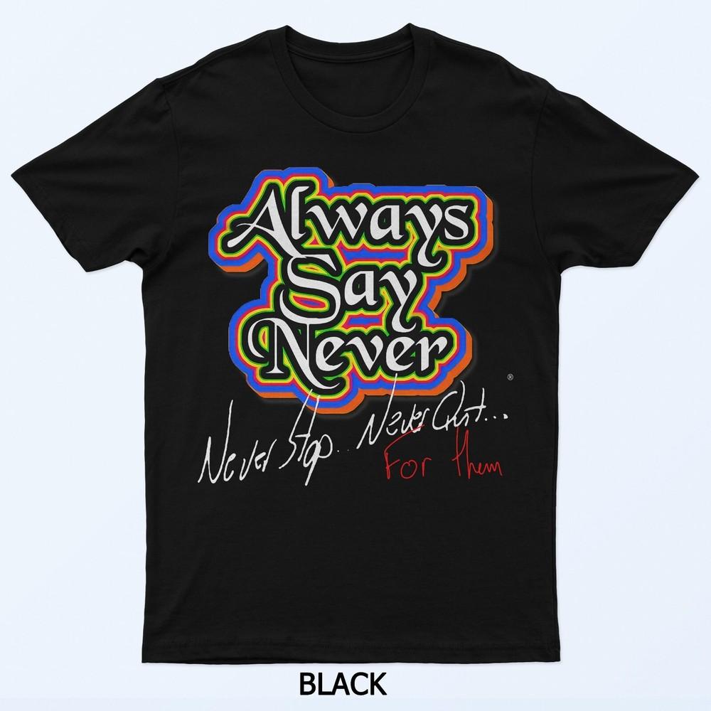 Always Say Never T-Shirt