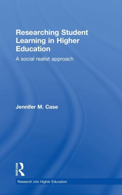 The Researching Student Learning In Higher Education : A Social Realist Approach Book
