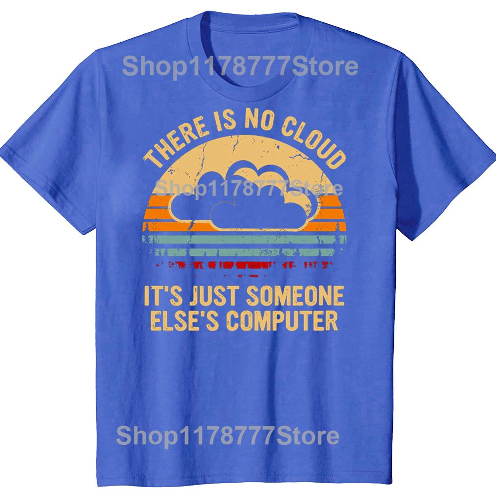 Funny There is no cloud Its just someone elses computer T Shirts Cotton Mens Clothing Fashion Casual Loose Oversized T Shirt