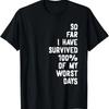 So Far I Have Survived 100% Of My Worst Days Inspirational T-Shirt
