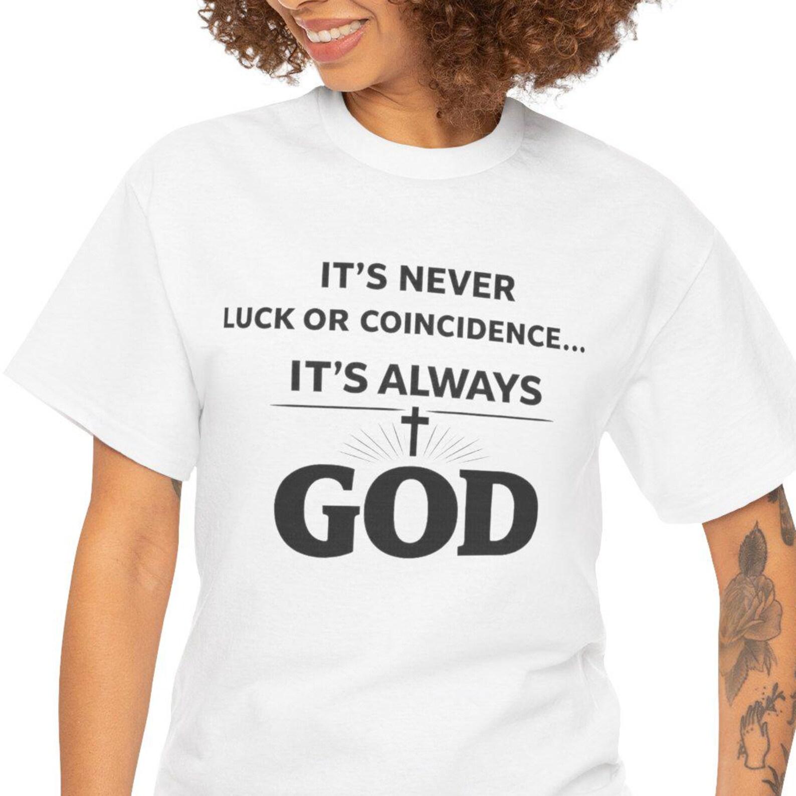 It s Never Luck or Coincidence It s Always God T-Shirt | Christian Faith Tee S