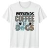 Weekends Coffee And Dogs Unisexs TShirt Dog Owner Mothers Day Gift For Her