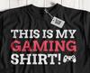 This Is My Gaming Shirt! Unisex Funny Dad, Brother, Sister Son Gamer T-Shirt