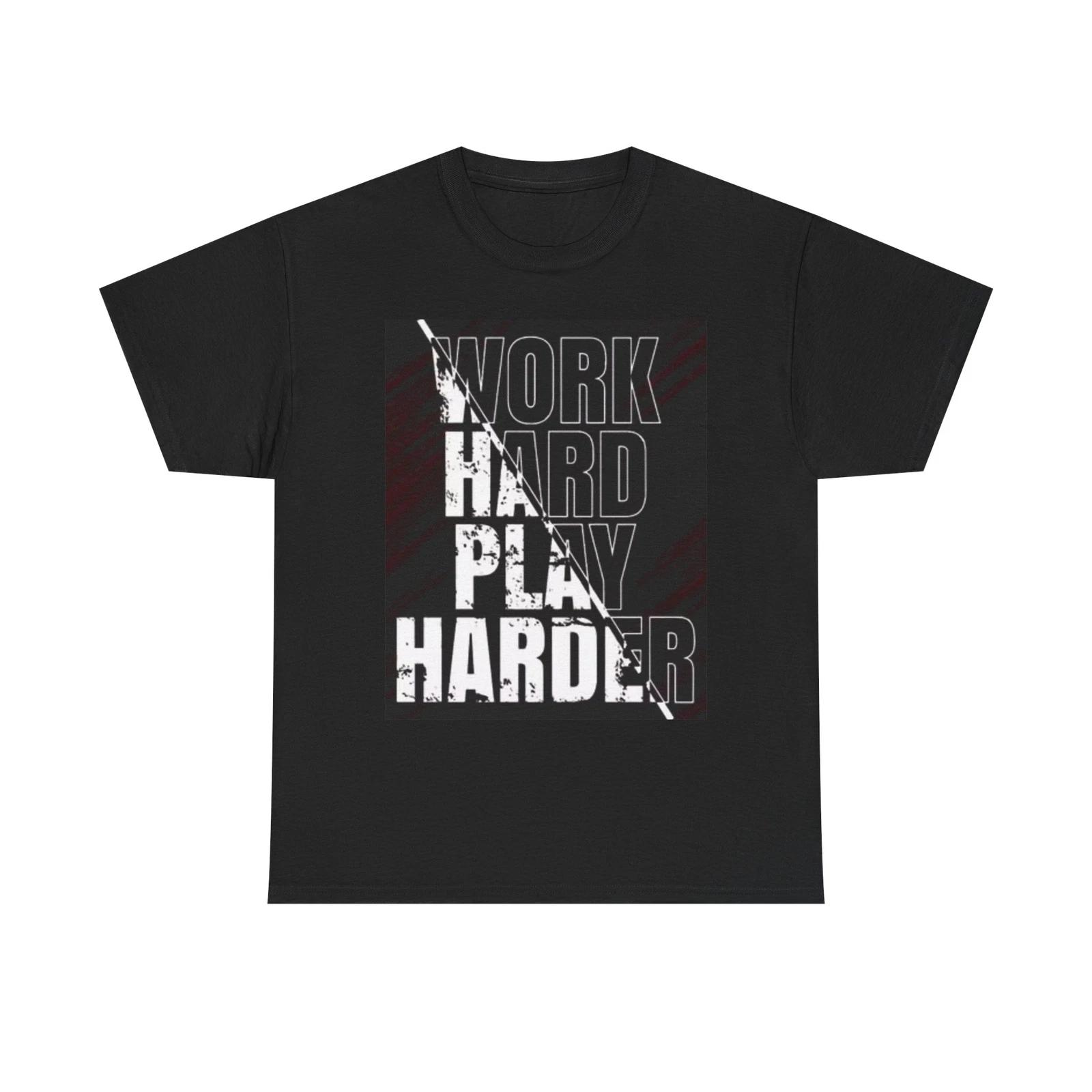 Men s and Women s T-shirts Work Hard Play Harder XXXXL