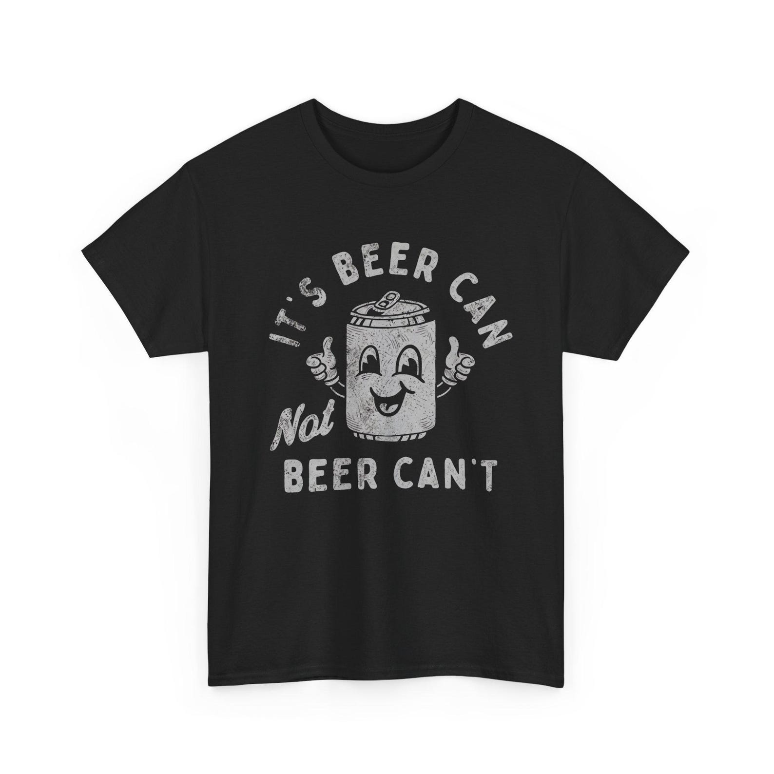 Its Beer Can Not Beer Cant T Shirt Funny Drinking Beer Lover Graphic Tee Positivity Joke Shirt S