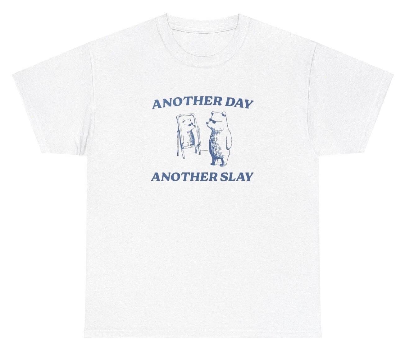 Another Day Another Slay T Shirt Funny Y2K Cute Bear Lover Silly Ironic Gift Tee S