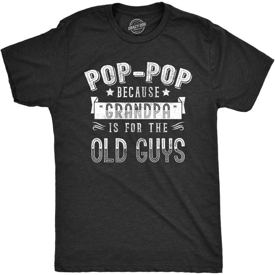Mens Pop Pop Because Grandpa is for The Old Guys Tshirt S