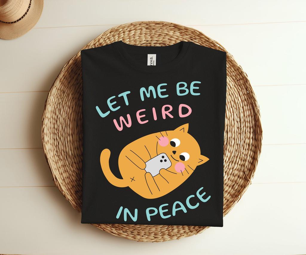 Let Me Be Weird In Peace Funny Cute Cats Loves Pet T-shirt, Love Cats Cat Mom Kitty Cat Dad Gift Vintage Shirt, Present For Family Friends,