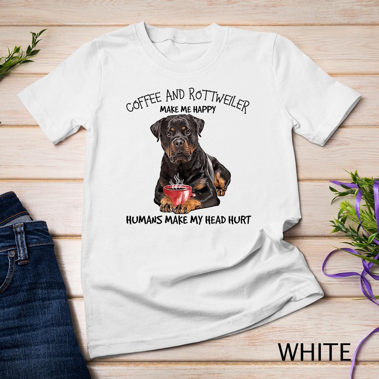 Coffee And Rottweiler Make me Happy Humans Make My Head Hurt Unisex T-Shirt Mens Womens Tees Top 2XL
