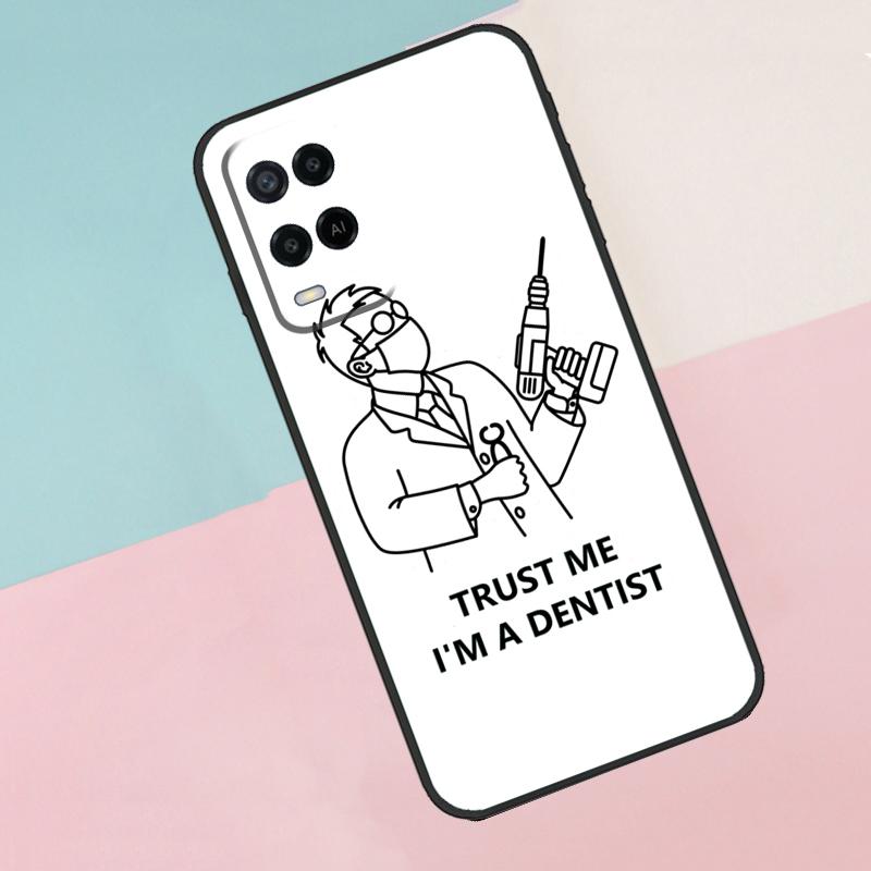 

Trust Me I m A Dentist For Oppo A16 A76 A96 A15 A80 A60 A40 A94 A54 A98 A78 A18 A38 A58 A17 A77 A74 A57S Phone Case OPPO A77 5G