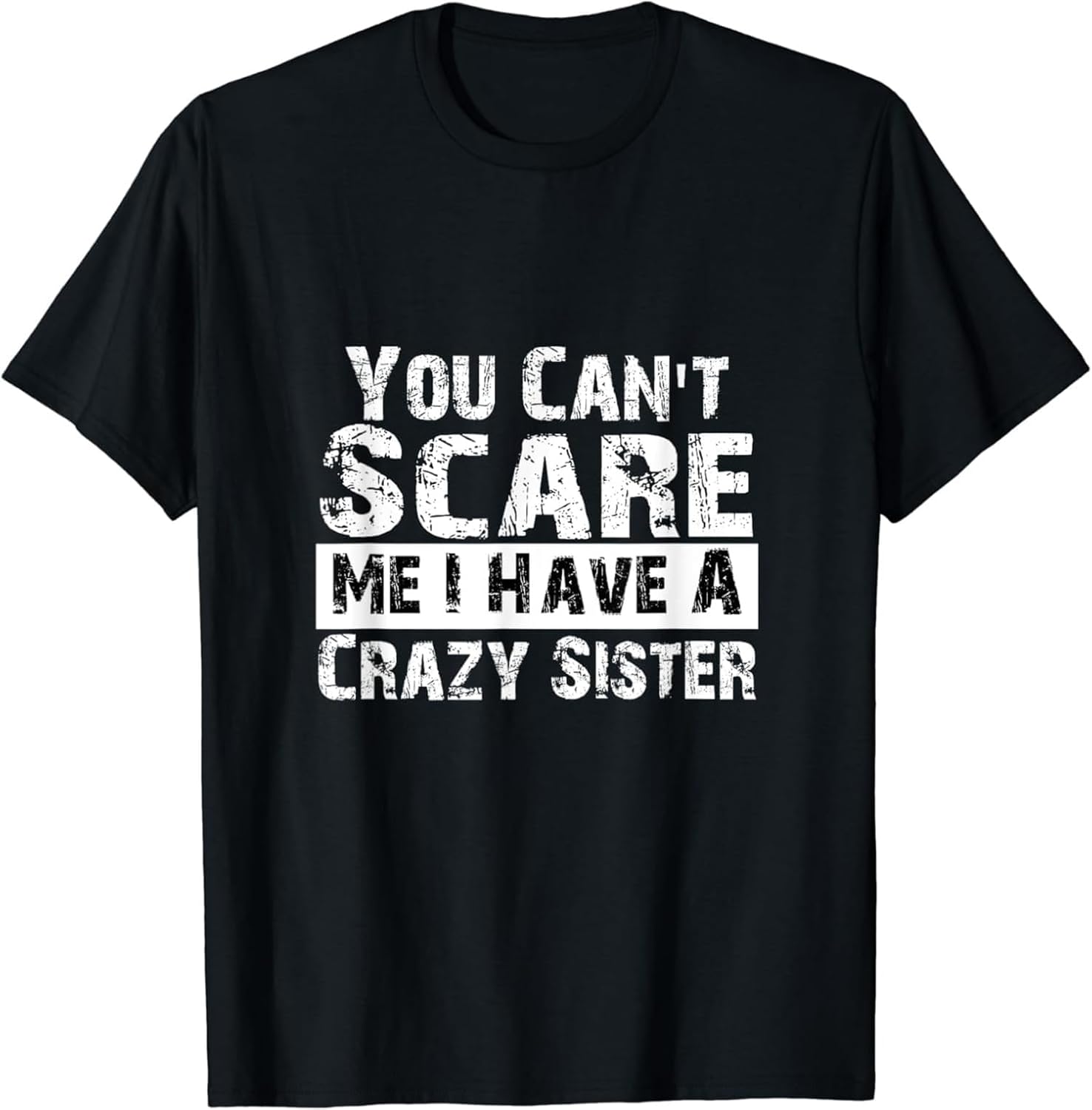 You Can t Scare Me I Have A Crazy Sister Funny T-Shirt L