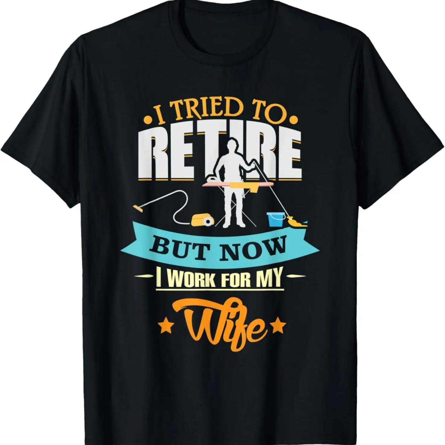 

I Tried to Retire Now Work for My Wife - Retired Husband T-Shirt XXXXXL чёрный