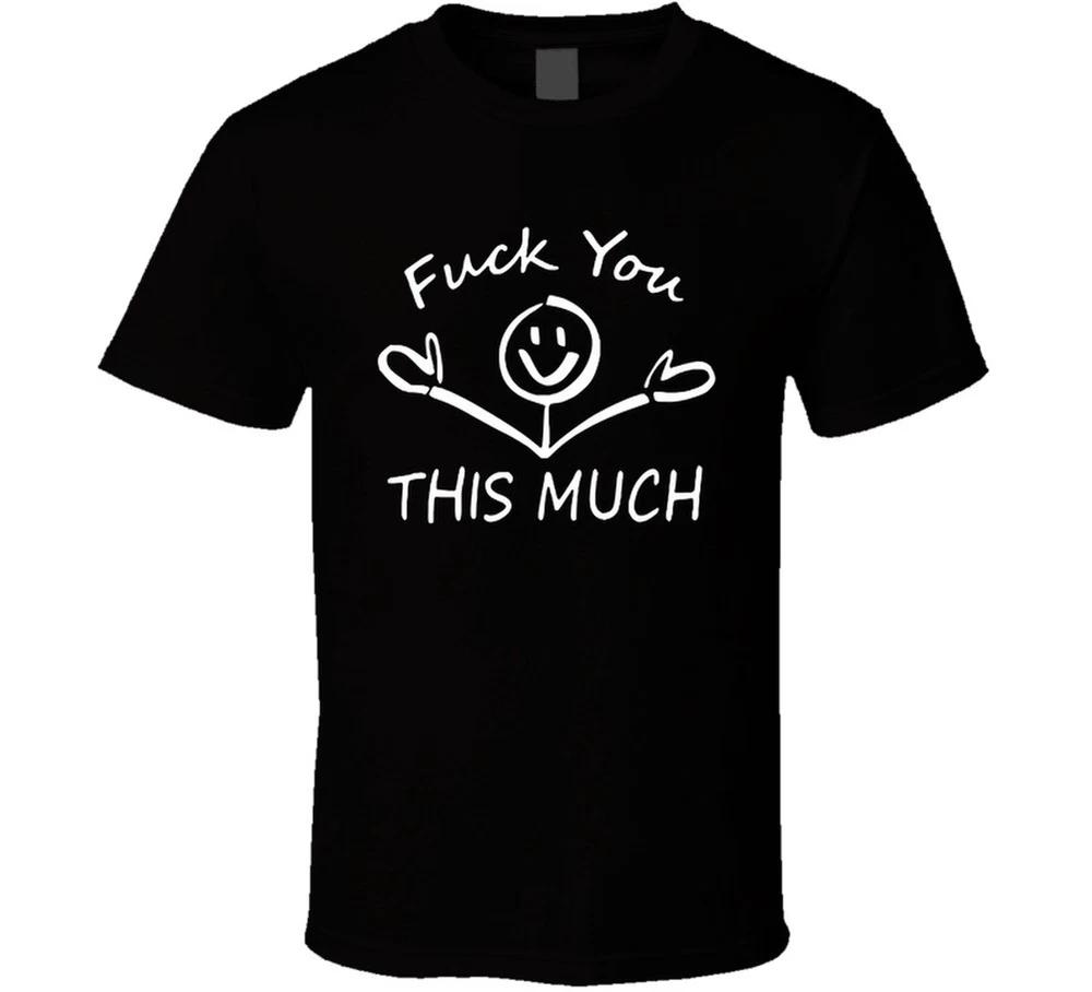 Fck You This Much Arms Wide Open T Shirt S