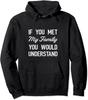If You Met My Family You Would Understand Funny Gift Unisex Hooded Sweatshirt