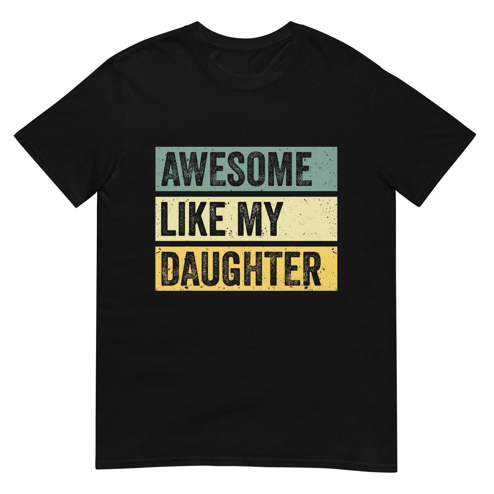 Awesome Like My Daughter Men Funny Fathers Day T-Shirt 4XL