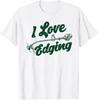 Unisex Funny T-Shirts I Love Edging Sarcastic Lawn Care Graphic Novelty Tee