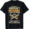 Funny Aircraft Mechanic Saying I Can't Fix Stupid Tee Gift Unisex T-Shirt