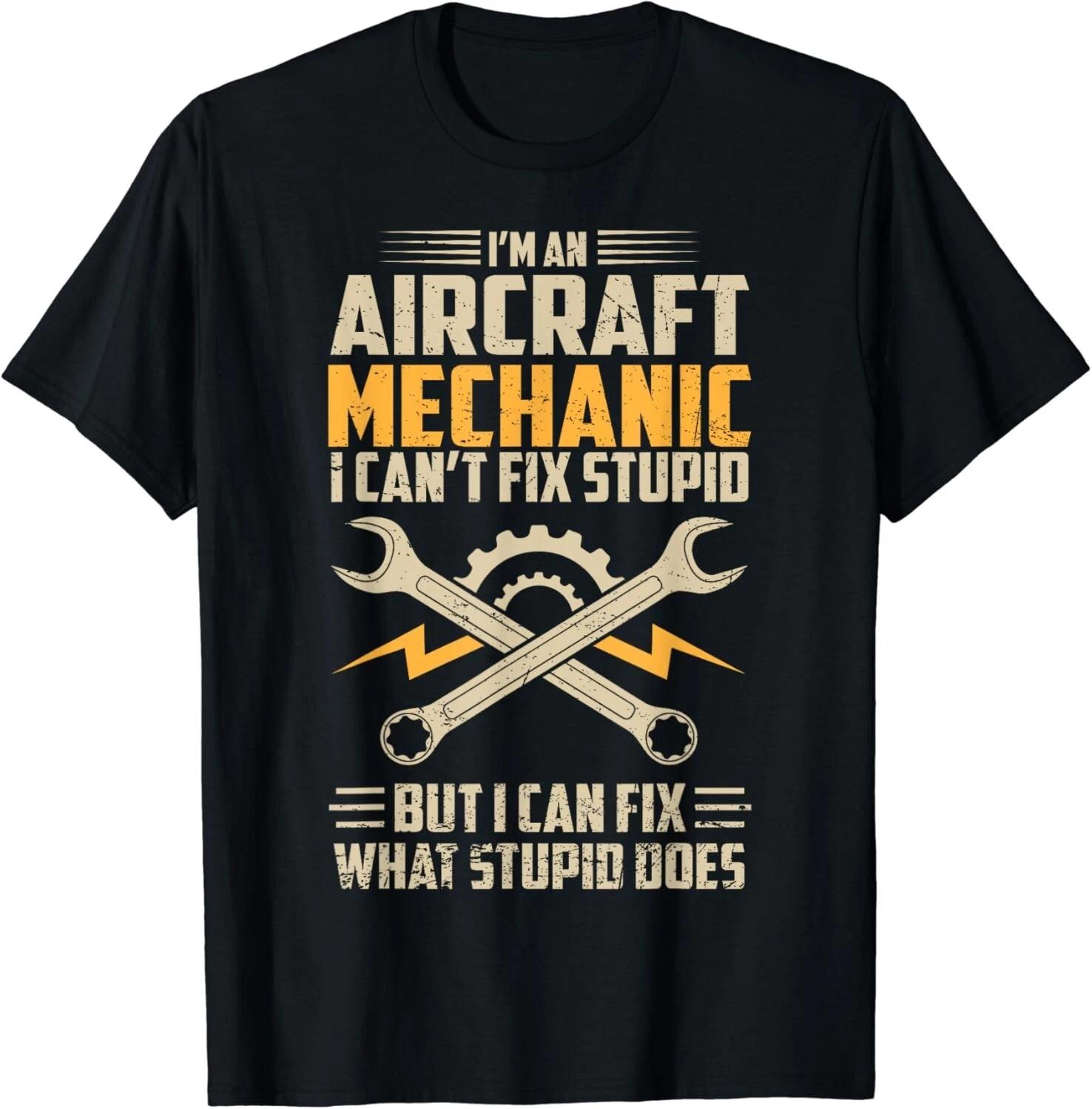 Funny Aircraft Mechanic Saying I Can t Fix Stupid Tee Gift Unisex T-Shirt S