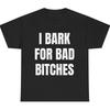 I Bark for Bad B*tches Unisex T-shirt, I Bark For Bad B Unisex T-shirt, Gen Z Meme Humor Unisex T-shirt