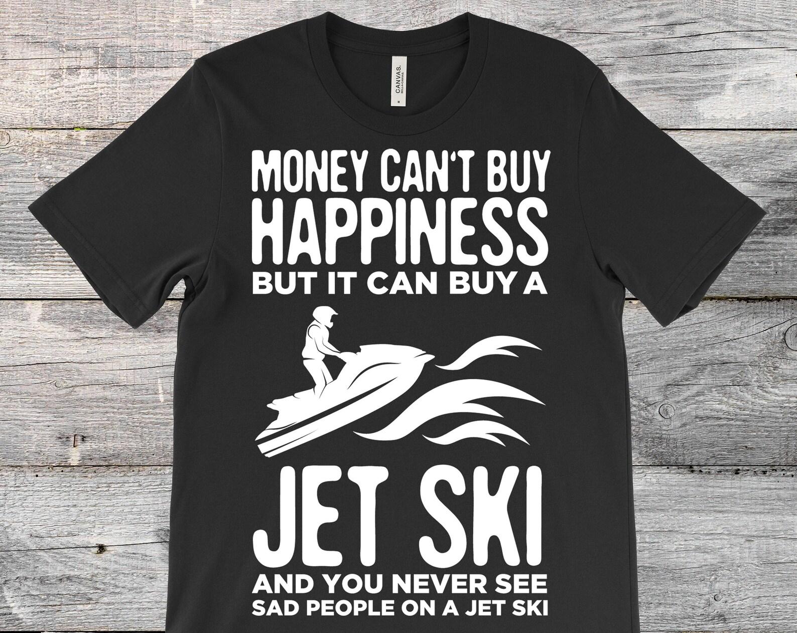 Money Can t Buy Happiness But It Can Buy A Jet Ski Funny Rider Gift T-Shirt, Jet Skis Rides Water Jet Skiing Shirts, Birthday Present Tees, 110