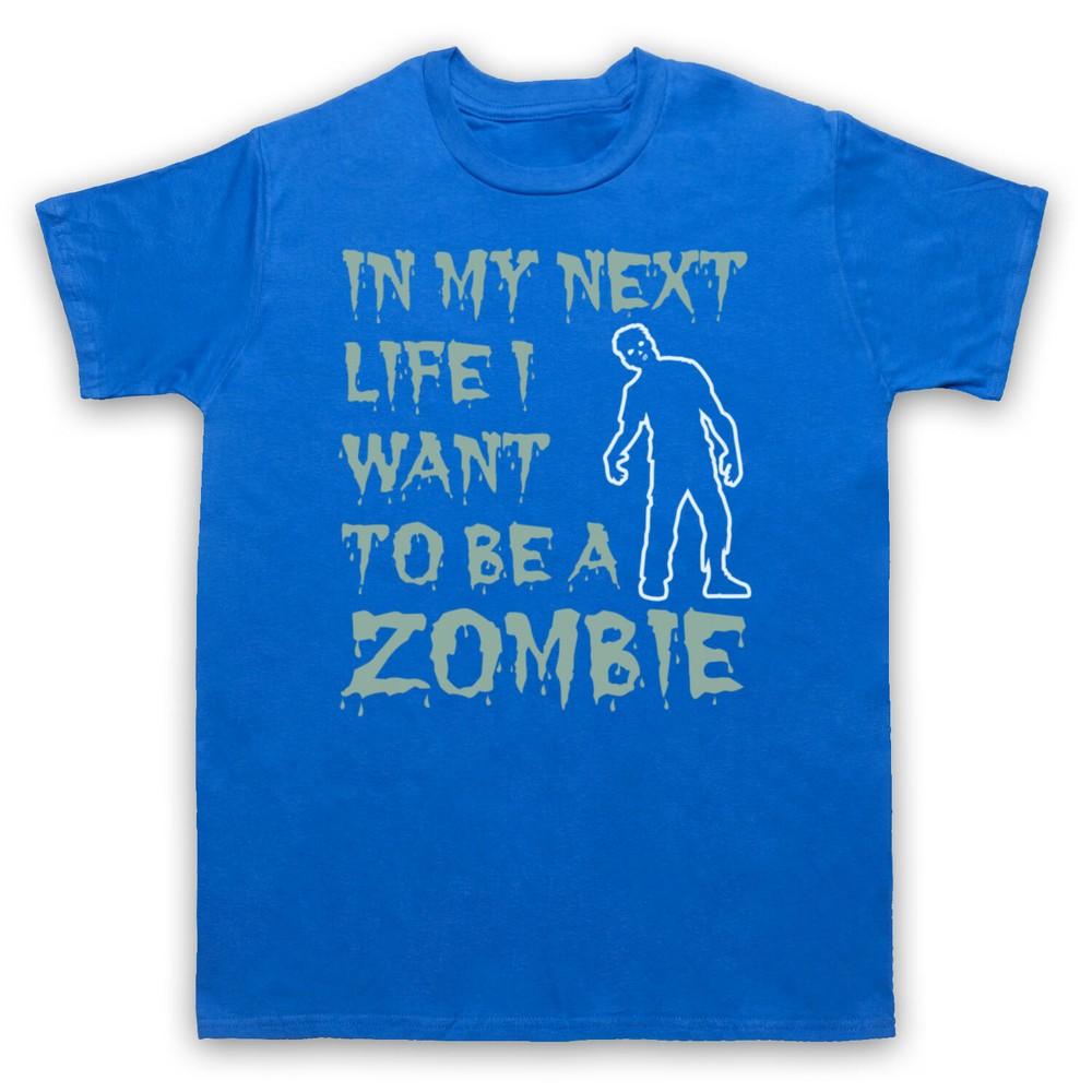 In My Next Life I Want To Be A Zombie Funny Slogan Cool Mens And Womens T-Shirt XL