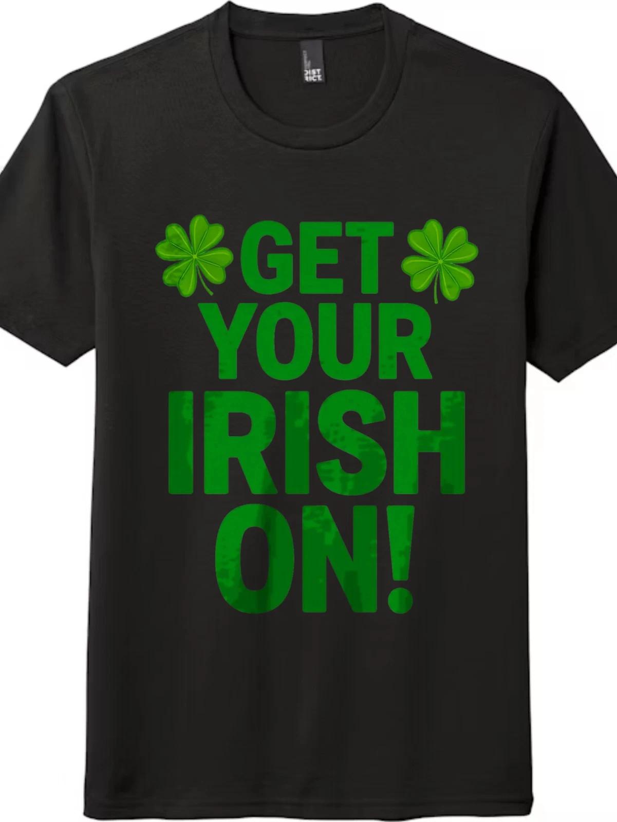 Unisex Get Your Irish On! Shamrock T-Shirt St. Patrick s Day Parade Party Tee 3XL