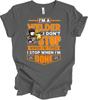 Welder Shirt I Stop When I'm Done Funny Welder Dad Gift Metalworking Tee