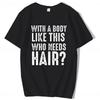 With A Body Like This Who Needs Hair Shirt Bald Gift Leisure T Shirts For Men Tops T Shirt Outdoor New Funny Cloth gift