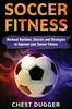The Soccer Fitness : Workout Routines, Secrets and Strategies To Improve Your Soccer Fitness Book