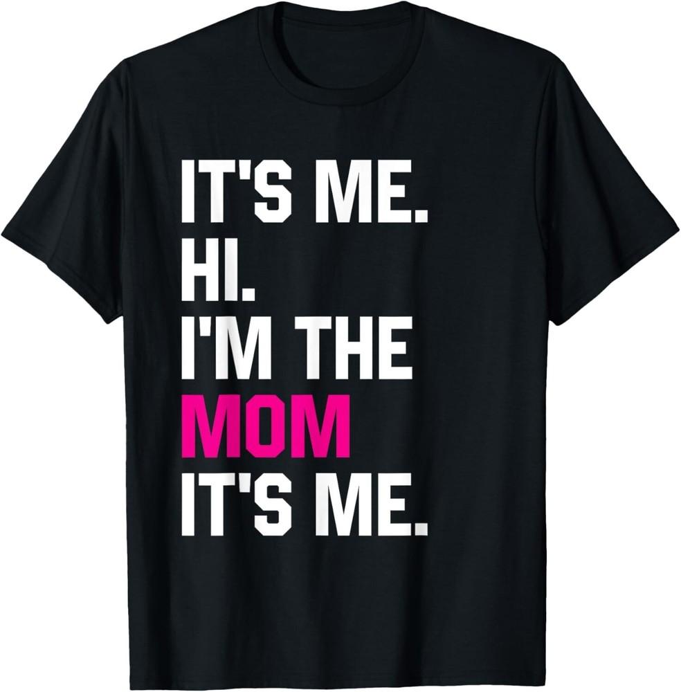 

Mothers Day Funny Its Me Hi Im The Mom Its Me Gift Unisex T-Shirt L
