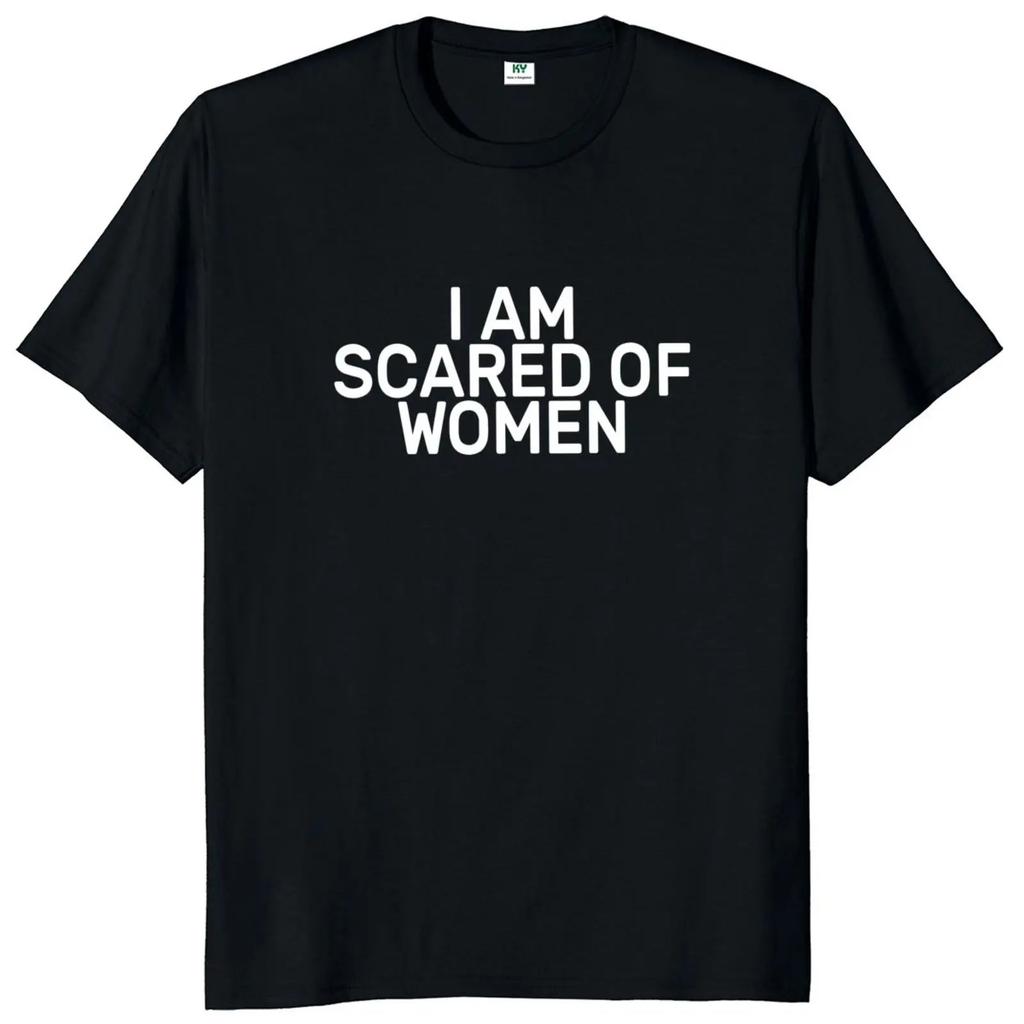 I Am Afraid of Women T Shirt Humor Introvert Jokes Geek Y2k Men Clothing 100% Cotton Unisex Casual O-neck Tee Tops EU Size