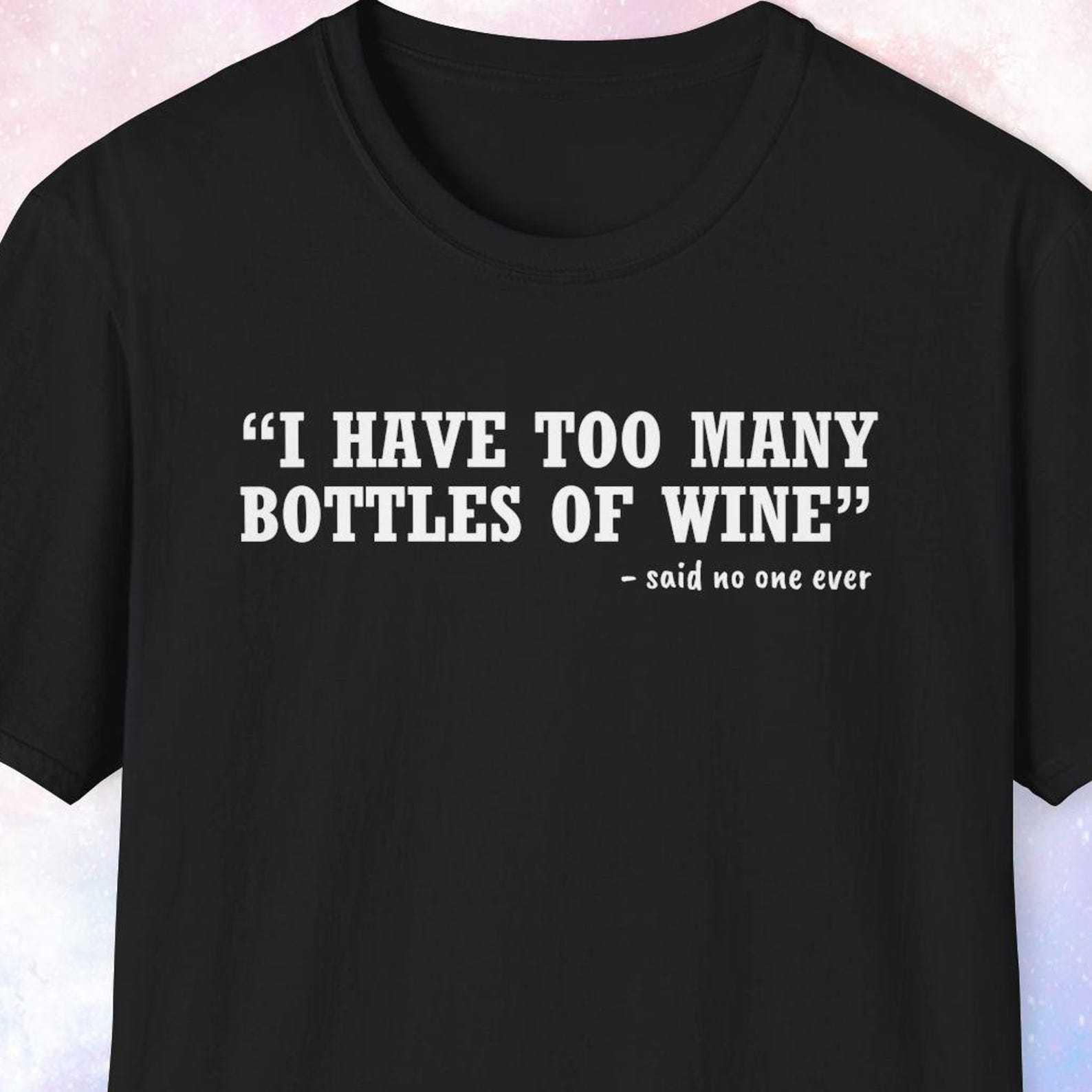 I Have Too Many Bottles of Wine Shirt, Gift for Wine Collector, Wine Lover Gift, Wine Drinker Gift, Wine Appreciation, Wine Enthusiast L