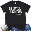 Bible Verse T Shirts Be Still And Know Psalm 4610 Christian T Shirt